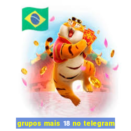 grupos mais 18 no telegram